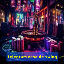 telegram casa de swing